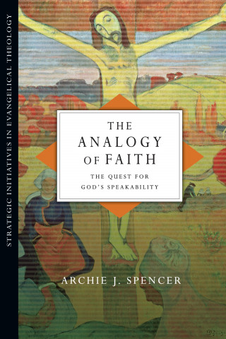 Archie J. Spencer: The Analogy of Faith