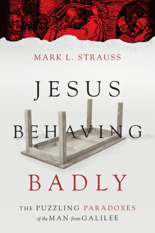 Mark L. Strauss: Jesus Behaving Badly