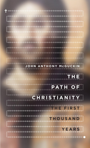 John Anthony McGuckin: The Path of Christianity
