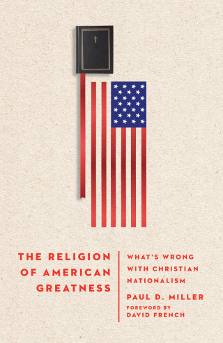Paul D. Miller: The Religion of American Greatness