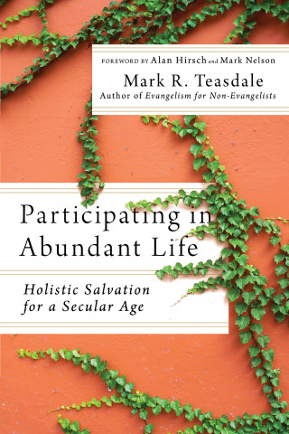 Mark R. Teasdale: Participating in Abundant Life