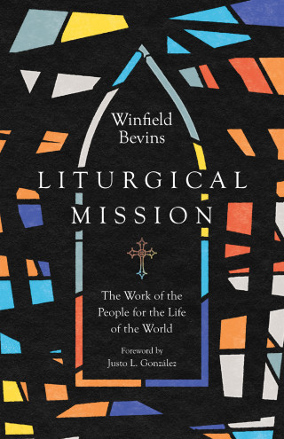 Winfield Bevins: Liturgical Mission