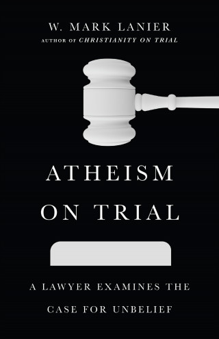 W. Mark Lanier: Atheism on Trial