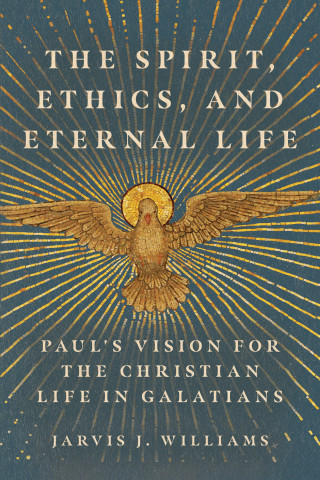 Jarvis J. Williams: The Spirit, Ethics, and Eternal Life