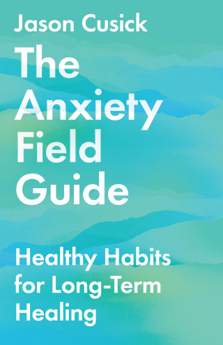 Jason Cusick: The Anxiety Field Guide