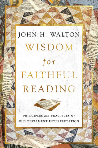 John H. Walton: Wisdom for Faithful Reading