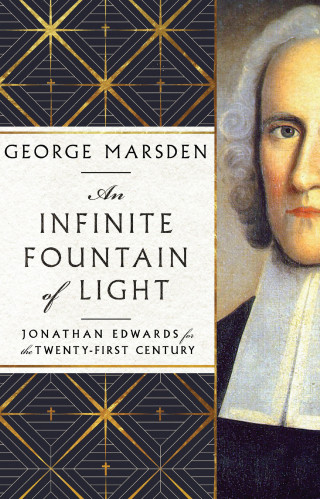 George M. Marsden: An Infinite Fountain of Light