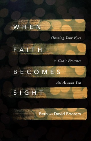 Beth A. Booram, David Booram: When Faith Becomes Sight