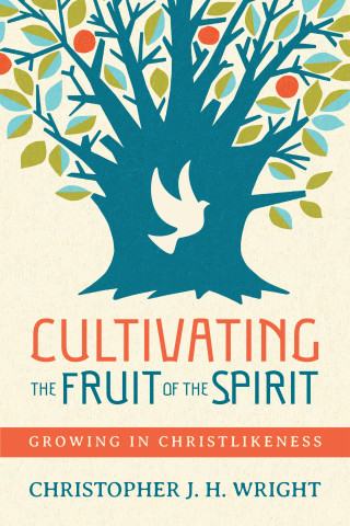 Christopher J.H. Wright: Cultivating the Fruit of the Spirit