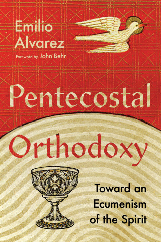 Emilio Alvarez: Pentecostal Orthodoxy