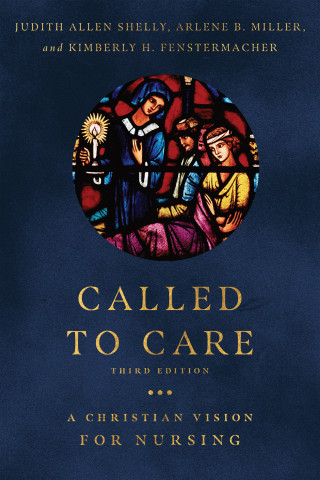 Judith Allen Shelly, Arlene B. Miller, Kimberly H. Fenstermacher: Called to Care