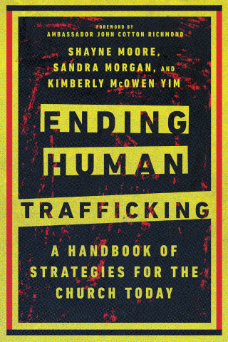 Shayne Moore, Sandra Morgan, Kimberly McOwen Yim: Ending Human Trafficking