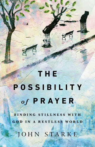 John Starke: The Possibility of Prayer