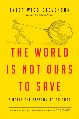 Tyler Wigg-Stevenson: The World Is Not Ours to Save