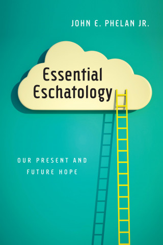 John E. Phelan Jr.: Essential Eschatology