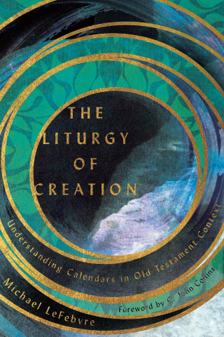 Michael LeFebvre: The Liturgy of Creation