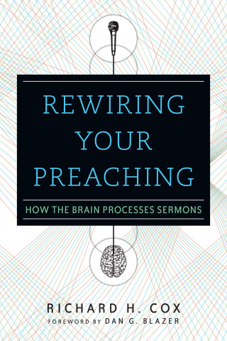 Richard H. Cox: Rewiring Your Preaching
