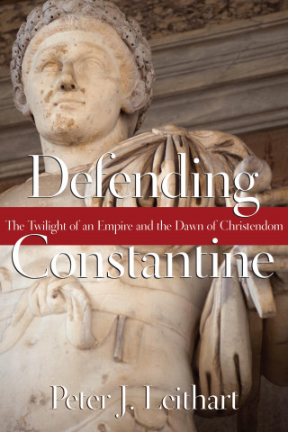 Peter J. Leithart: Defending Constantine