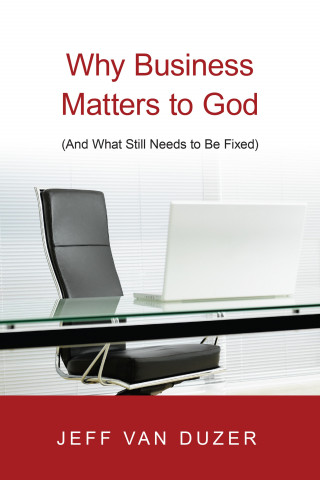 Jeff Van Duzer: Why Business Matters to God