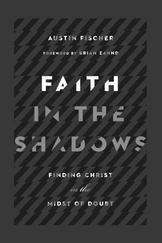 Austin Fischer: Faith in the Shadows