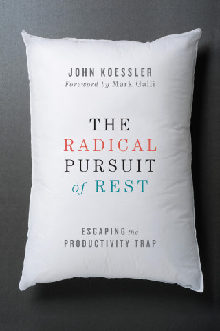 John Koessler: The Radical Pursuit of Rest