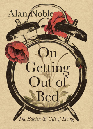 Alan Noble: On Getting Out of Bed