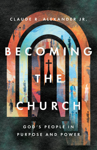Claude R. Alexander: Becoming the Church