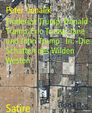 Peter Jonalik: Frederick Trump, Donald Trump, Eric Trump, Jane und John Trump In: Die Schatten des Wilden Westen