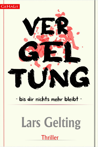 Lars Gelting: VERGELTUNG - BIS DIR NICHTS MEHR BLEIBT