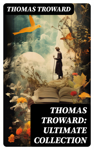 Thomas Troward: Thomas Troward: Ultimate Collection