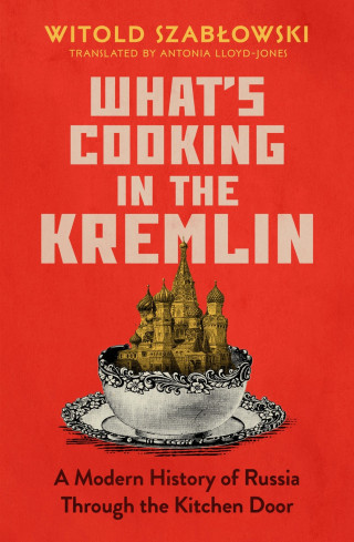 Witold Szabłowski: What's Cooking in the Kremlin