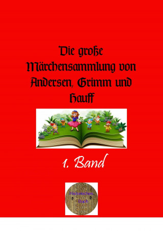 Hans Christian Andersen: Die große Märchensammlung von Andersen, Grimm und Hauff, 1. Band