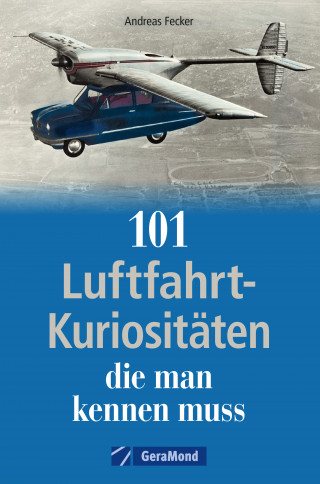 Andreas Fecker: 101 Luftfahrt-Kuriositäten, die man kennen muss