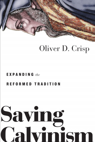 Oliver D. Crisp: Saving Calvinism