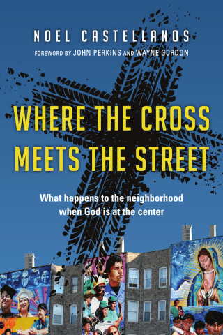 Noel Castellanos: Where the Cross Meets the Street
