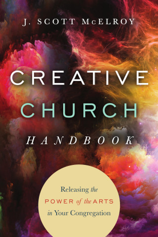 J. Scott McElroy: Creative Church Handbook
