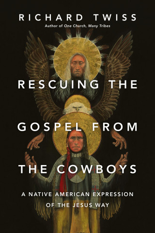 Richard Twiss: Rescuing the Gospel from the Cowboys