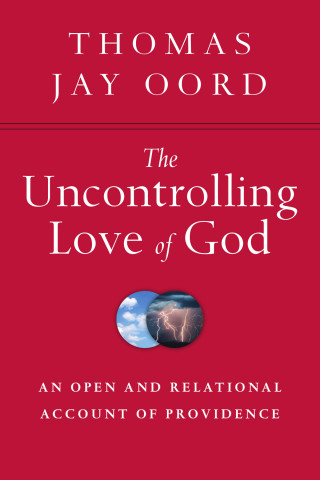 Thomas Jay Oord: The Uncontrolling Love of God