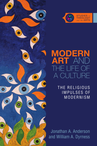 Jonathan A. Anderson, William A. Dyrness: Modern Art and the Life of a Culture