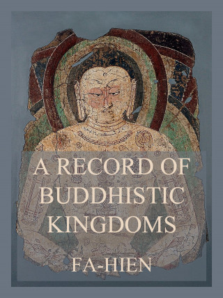 Fa-Hien: A Record of Buddhistic Kingdoms