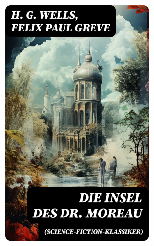 H. G. Wells, Felix Paul Greve: Die Insel des Dr. Moreau (Science-Fiction-Klassiker)