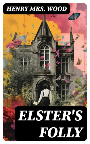Mrs. Henry Wood: Elster's Folly