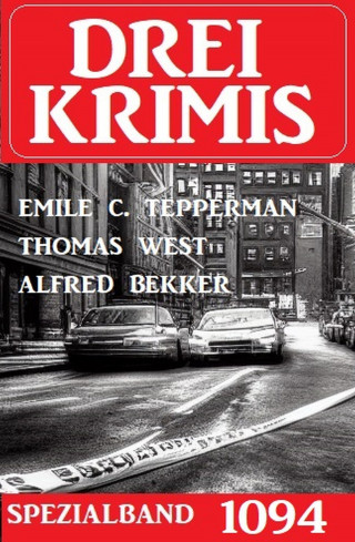 Thomas West, Emile C. Tepperman, Alfred Bekker: Drei Krimis Spezialband 1094