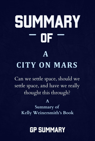 GP SUMMARY: Summary of A City on Mars by Kelly Weinersmith