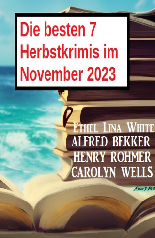 Alfred Bekker, Henry Rohmer, Carolyn Wells, Ethel Lina White: Die besten 7 Herbstkrimis im November 2023
