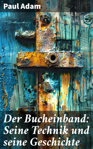 Paul Adam: Der Bucheinband: Seine Technik und seine Geschichte