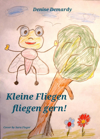 Denise Demardy: Kleine Fliegen fliegen gern!