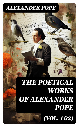 Alexander Pope: The Poetical Works of Alexander Pope (Vol. 1&2)