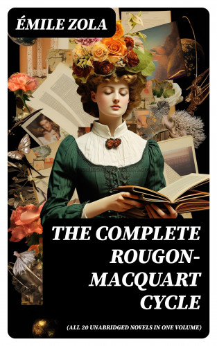 Émile Zola: The Complete Rougon-Macquart Cycle (All 20 Unabridged Novels in one volume)