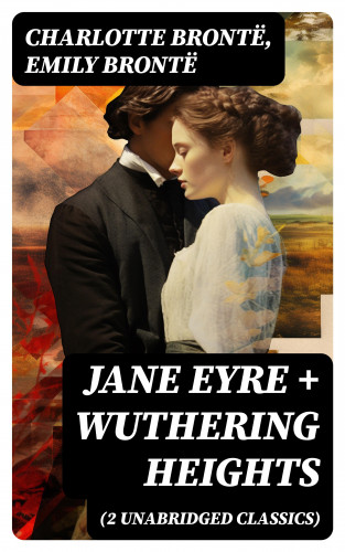 Charlotte Brontë, Emily Brontë: Jane Eyre + Wuthering Heights (2 Unabridged Classics)